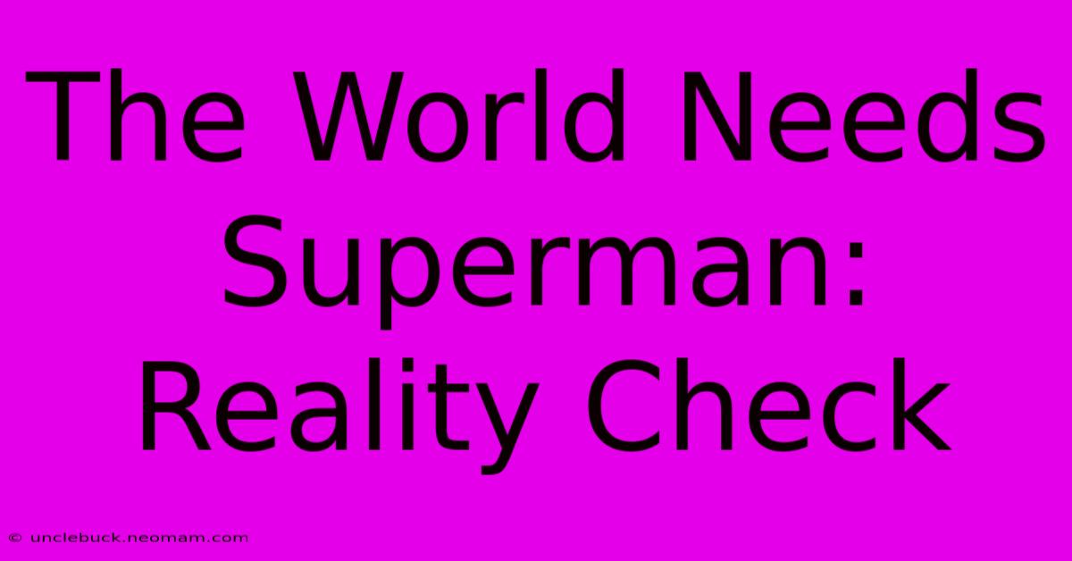 The World Needs Superman: Reality Check