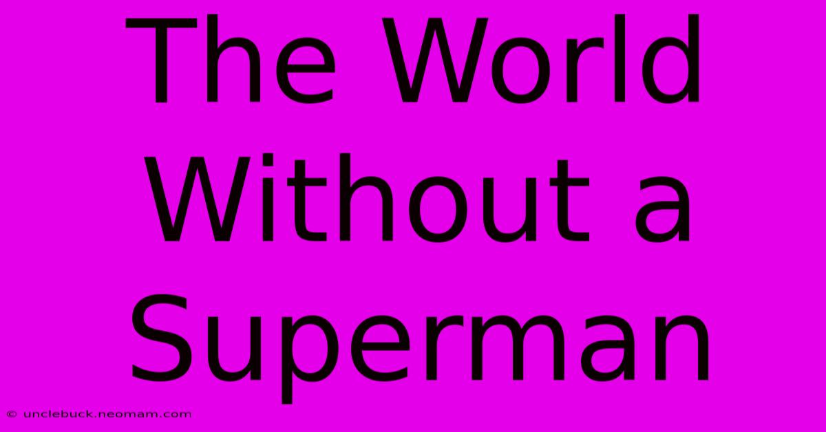 The World Without A Superman