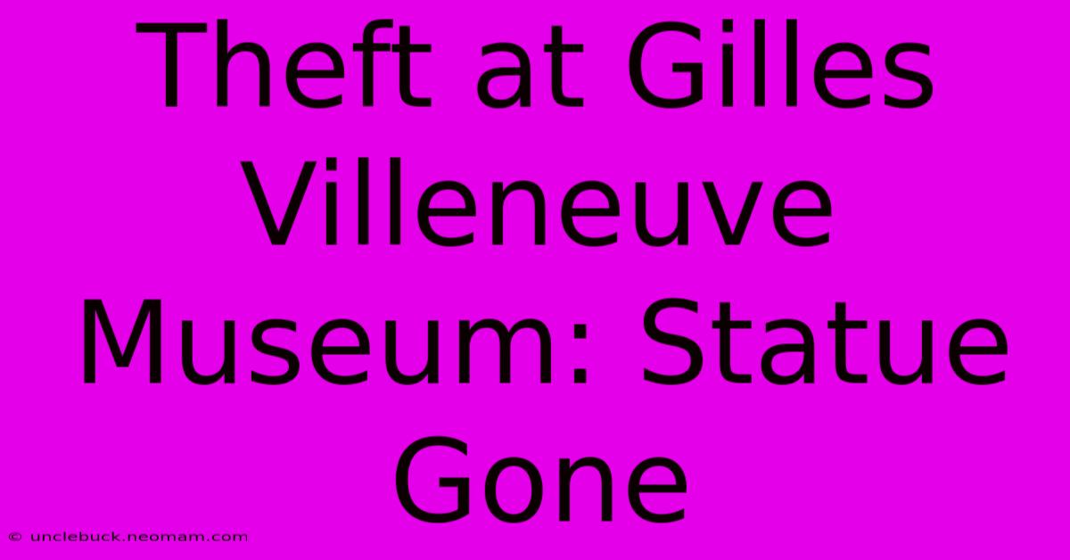 Theft At Gilles Villeneuve Museum: Statue Gone 