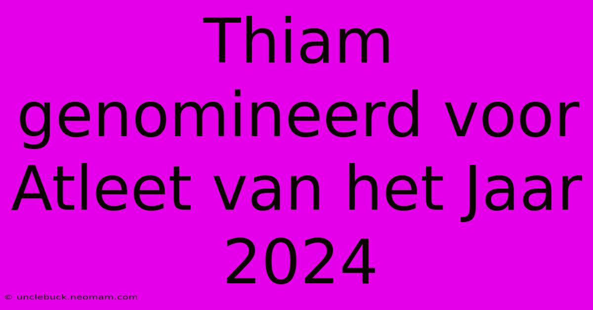 Thiam Genomineerd Voor Atleet Van Het Jaar 2024