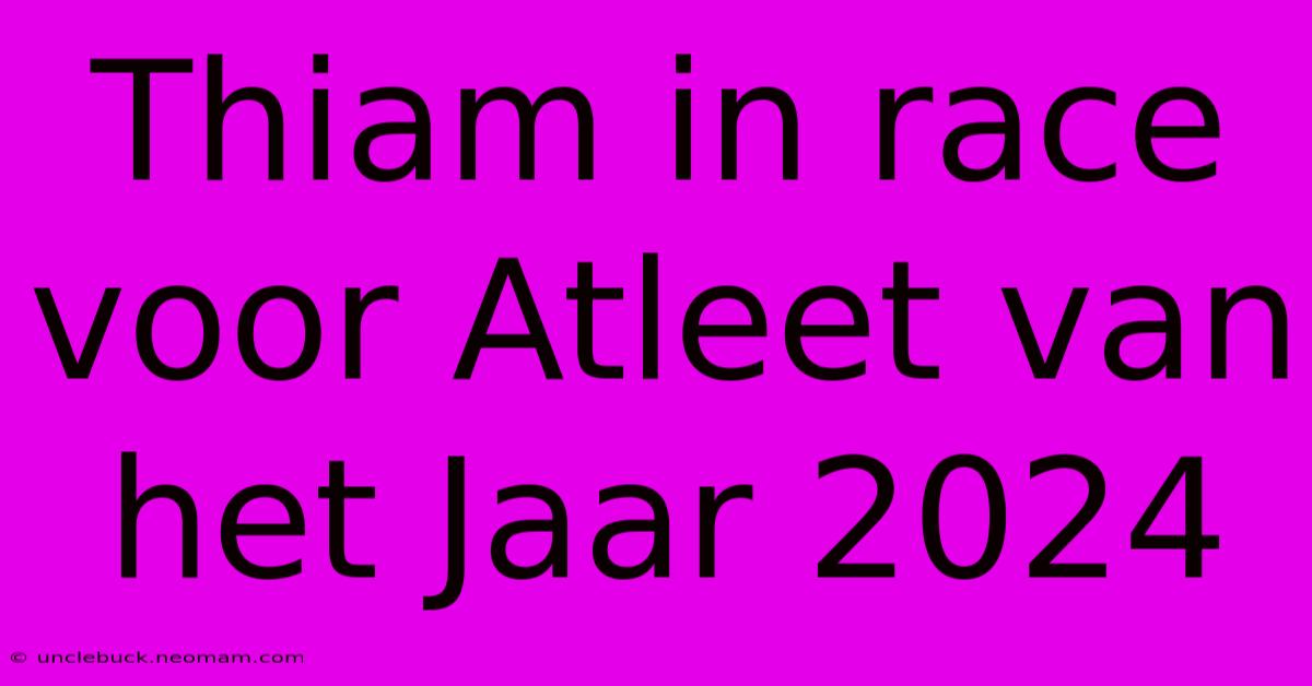 Thiam In Race Voor Atleet Van Het Jaar 2024