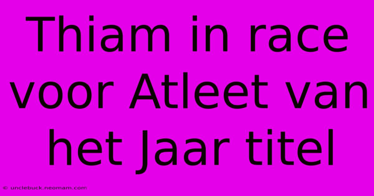 Thiam In Race Voor Atleet Van Het Jaar Titel