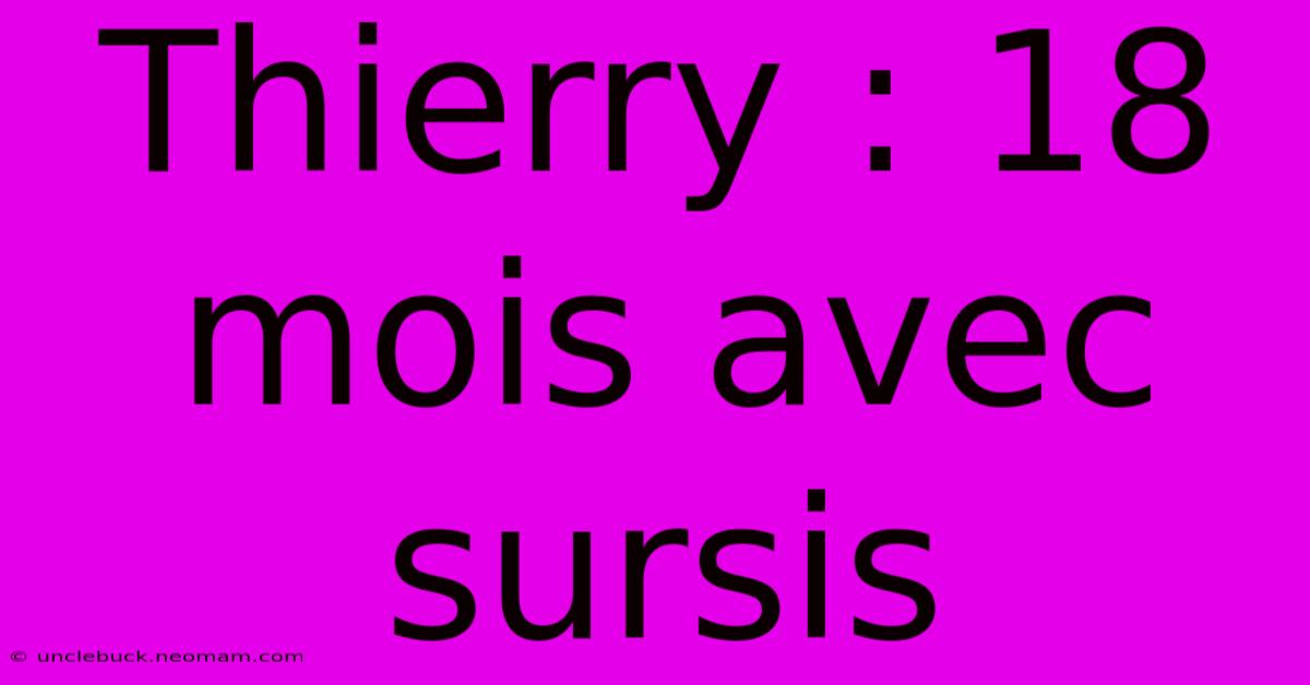 Thierry : 18 Mois Avec Sursis