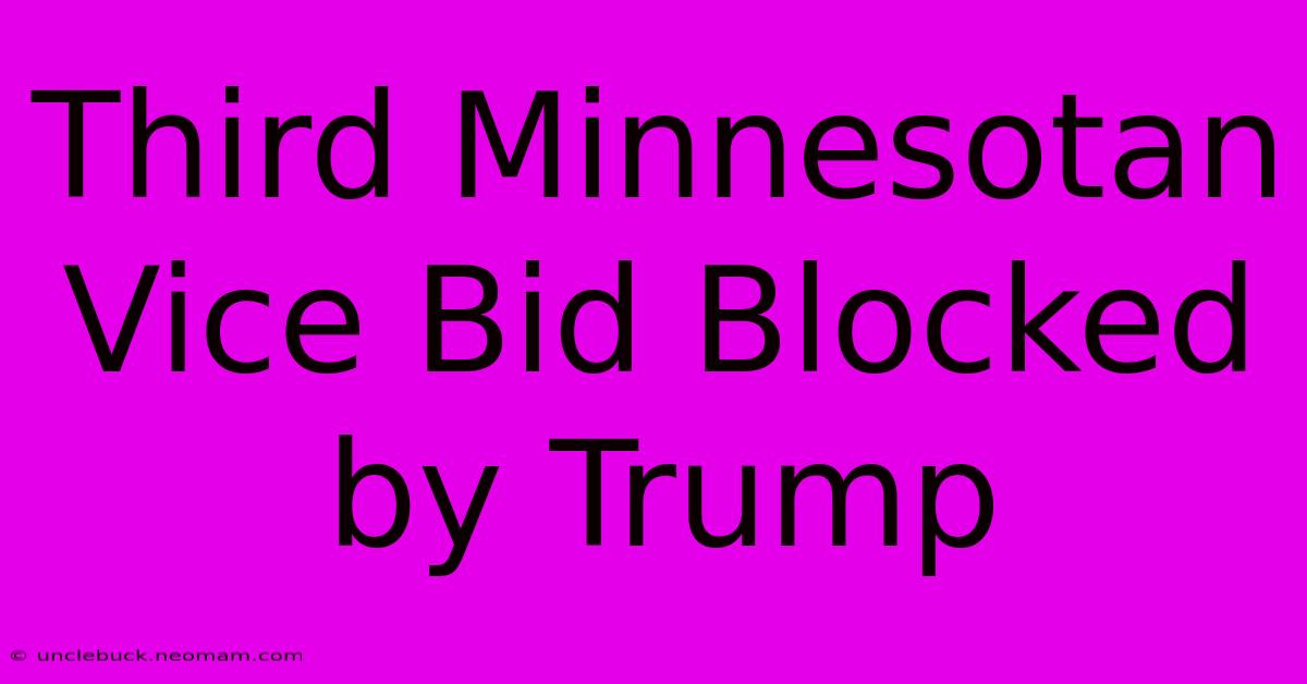 Third Minnesotan Vice Bid Blocked By Trump