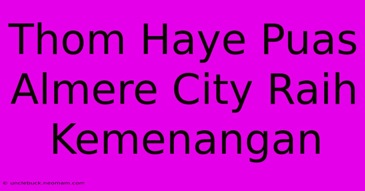 Thom Haye Puas Almere City Raih Kemenangan