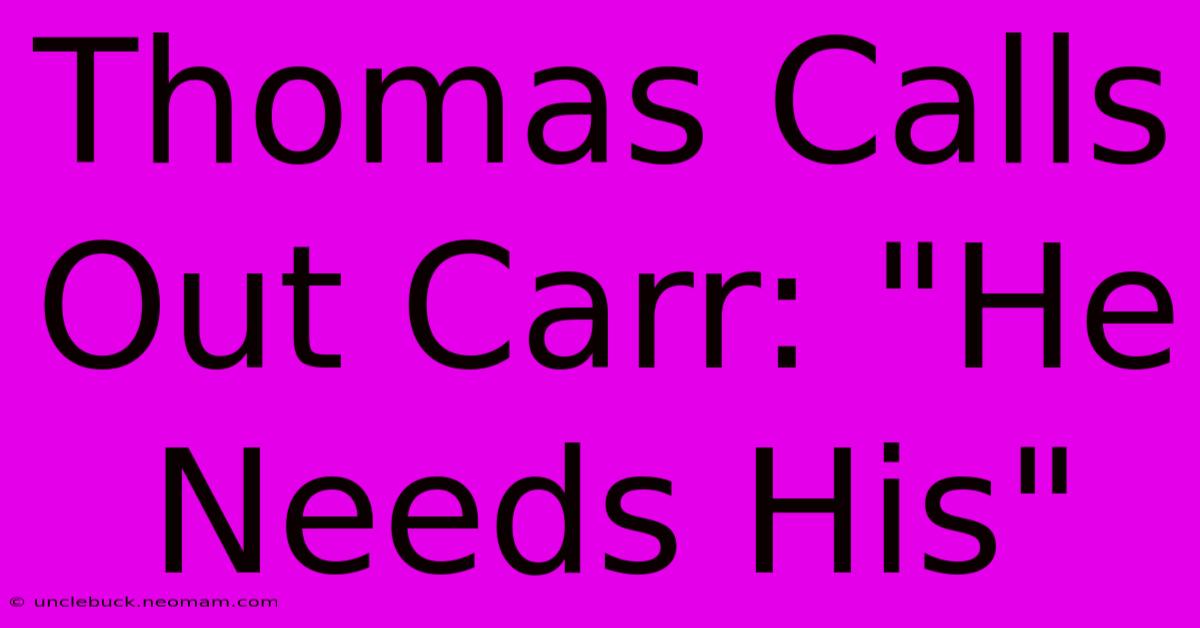 Thomas Calls Out Carr: 