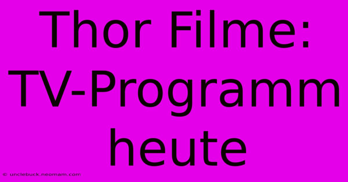 Thor Filme: TV-Programm Heute