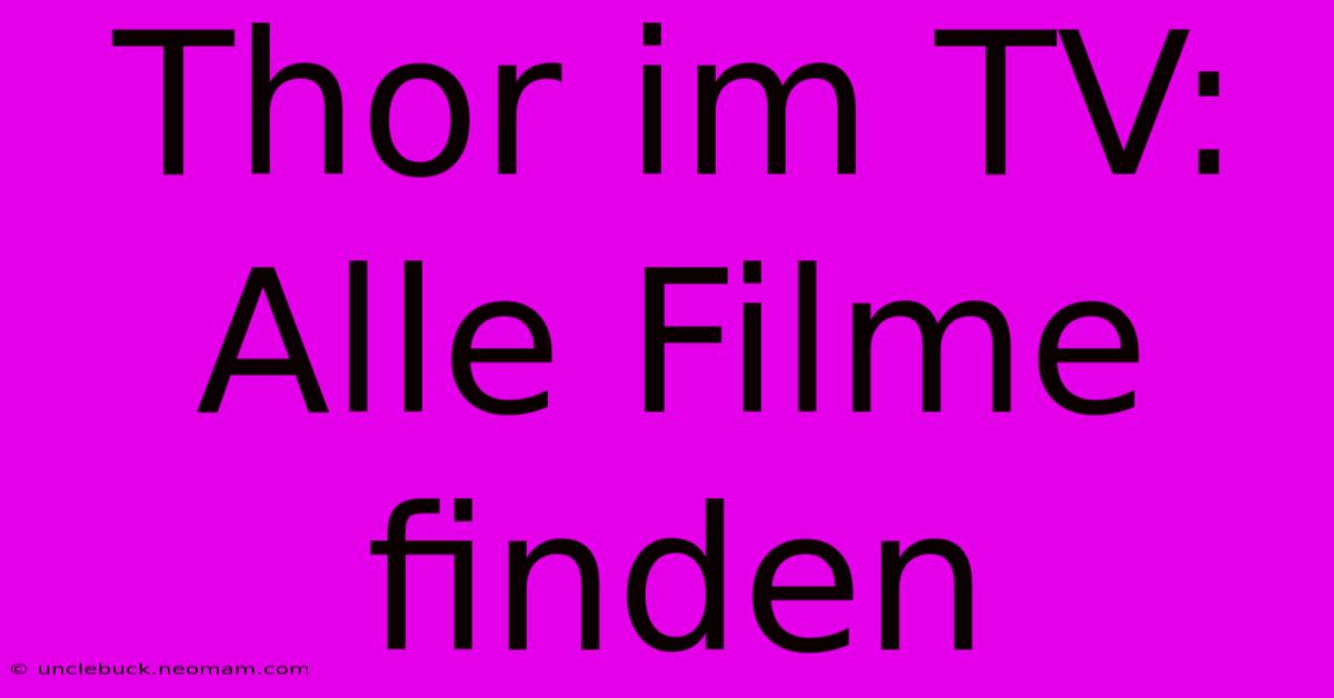 Thor Im TV: Alle Filme Finden 