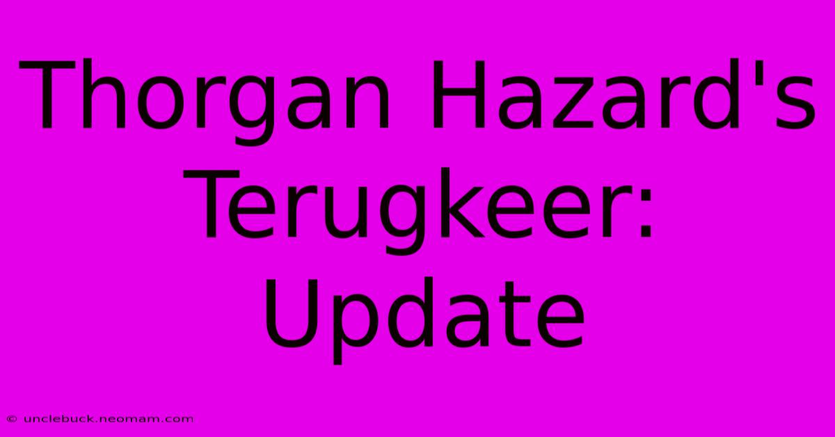 Thorgan Hazard's Terugkeer: Update 