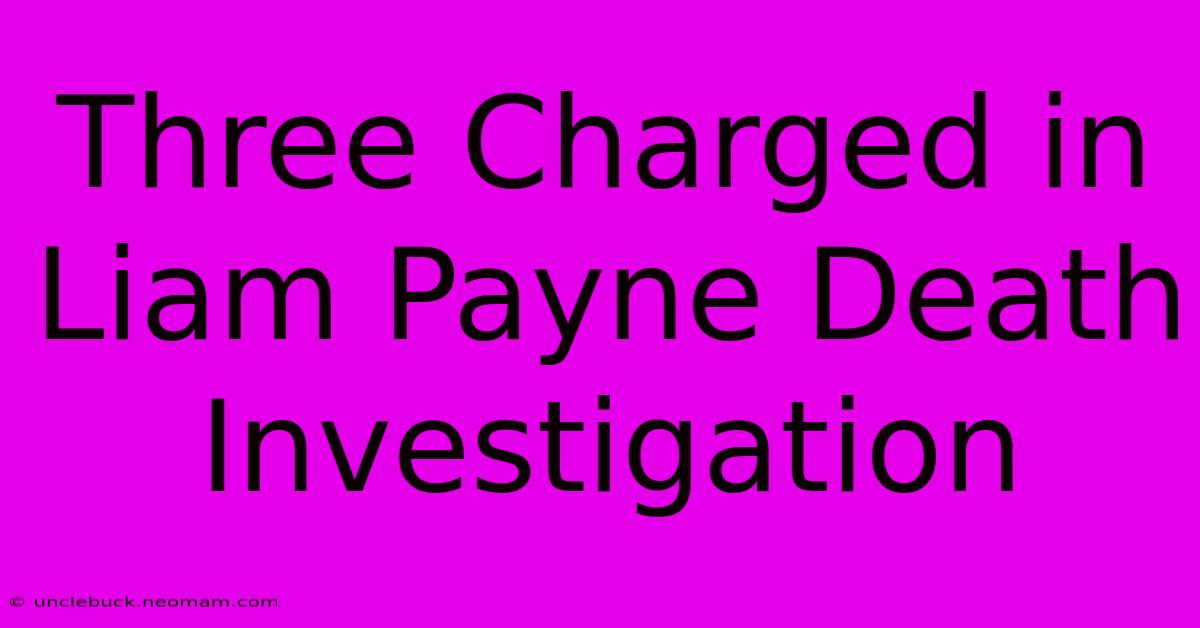 Three Charged In Liam Payne Death Investigation