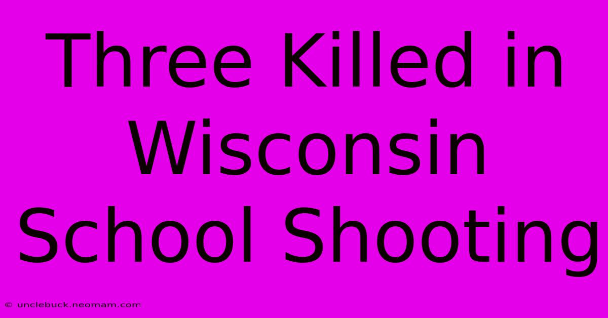 Three Killed In Wisconsin School Shooting