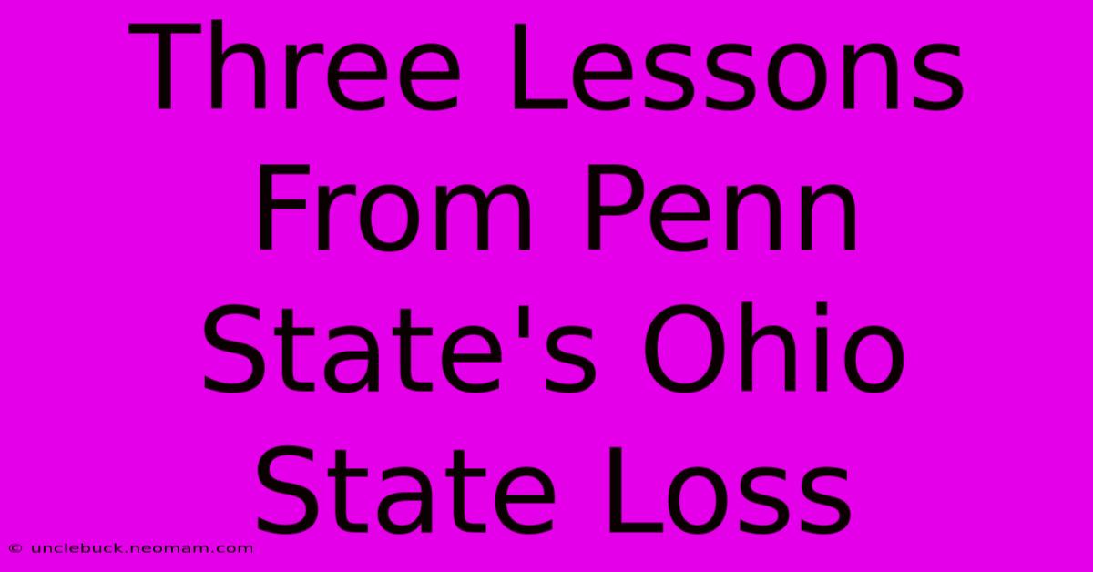 Three Lessons From Penn State's Ohio State Loss