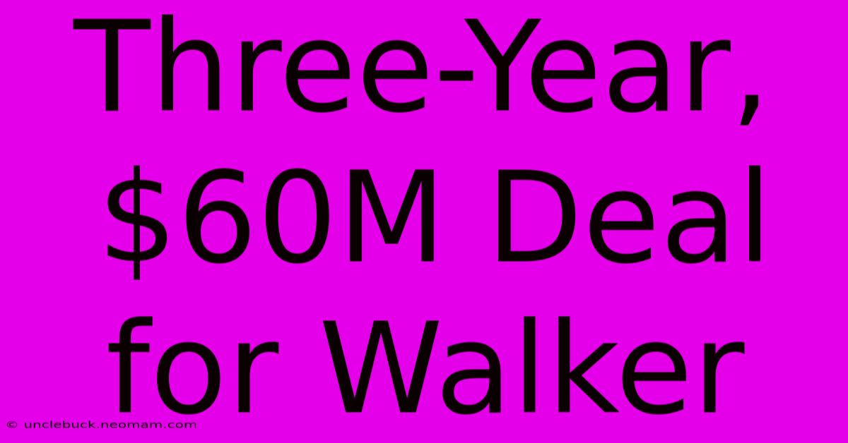 Three-Year, $60M Deal For Walker