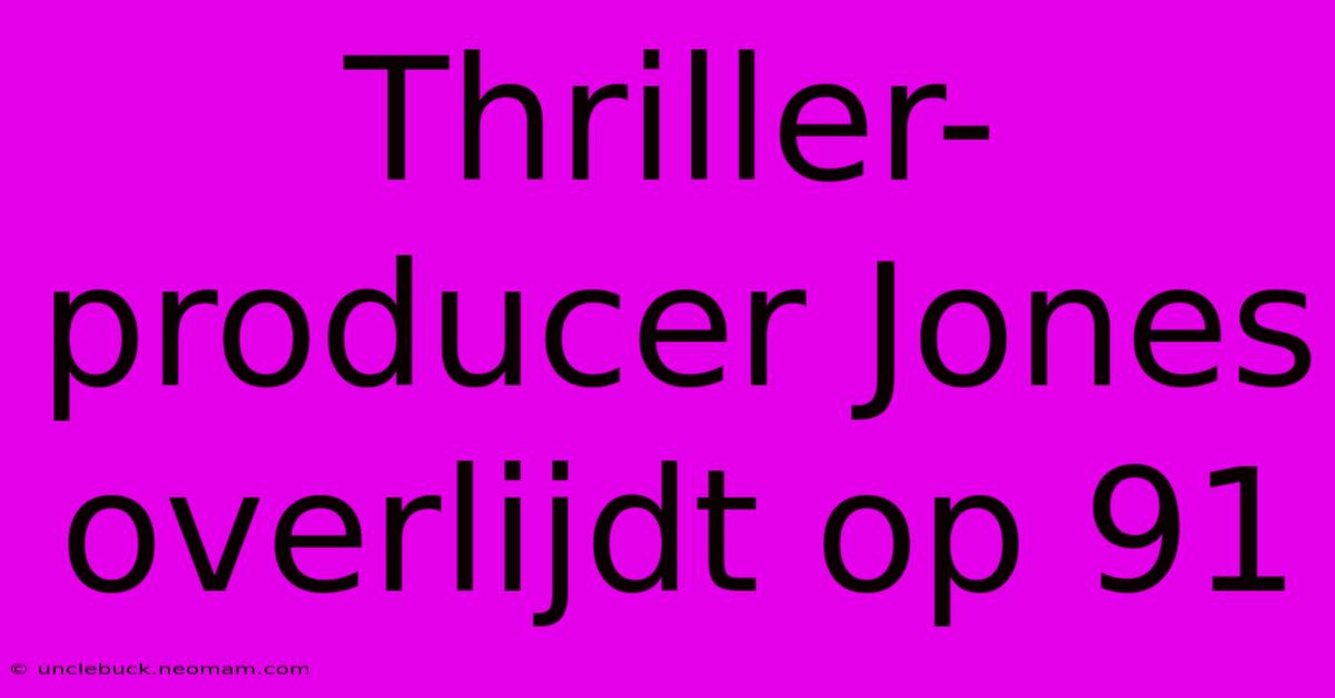 Thriller-producer Jones Overlijdt Op 91 