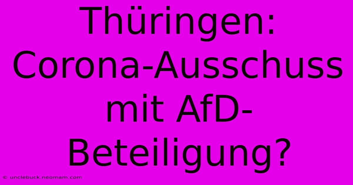 Thüringen: Corona-Ausschuss Mit AfD-Beteiligung?