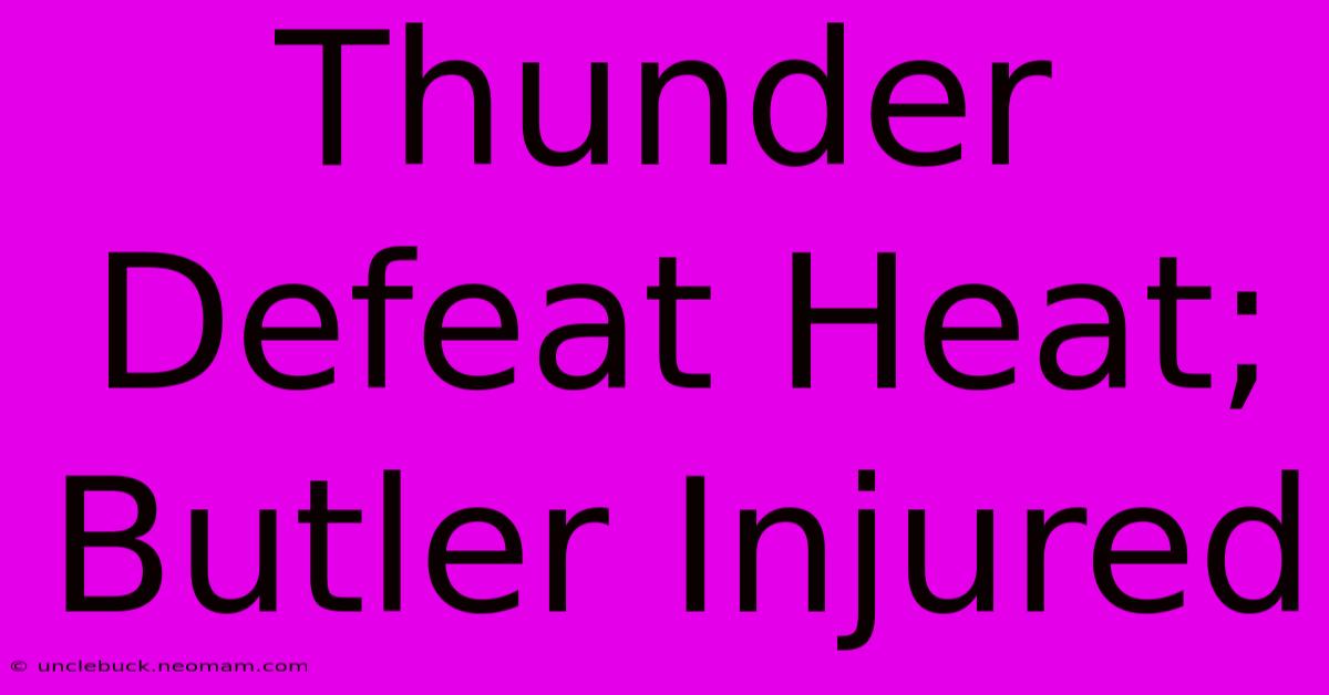 Thunder Defeat Heat; Butler Injured