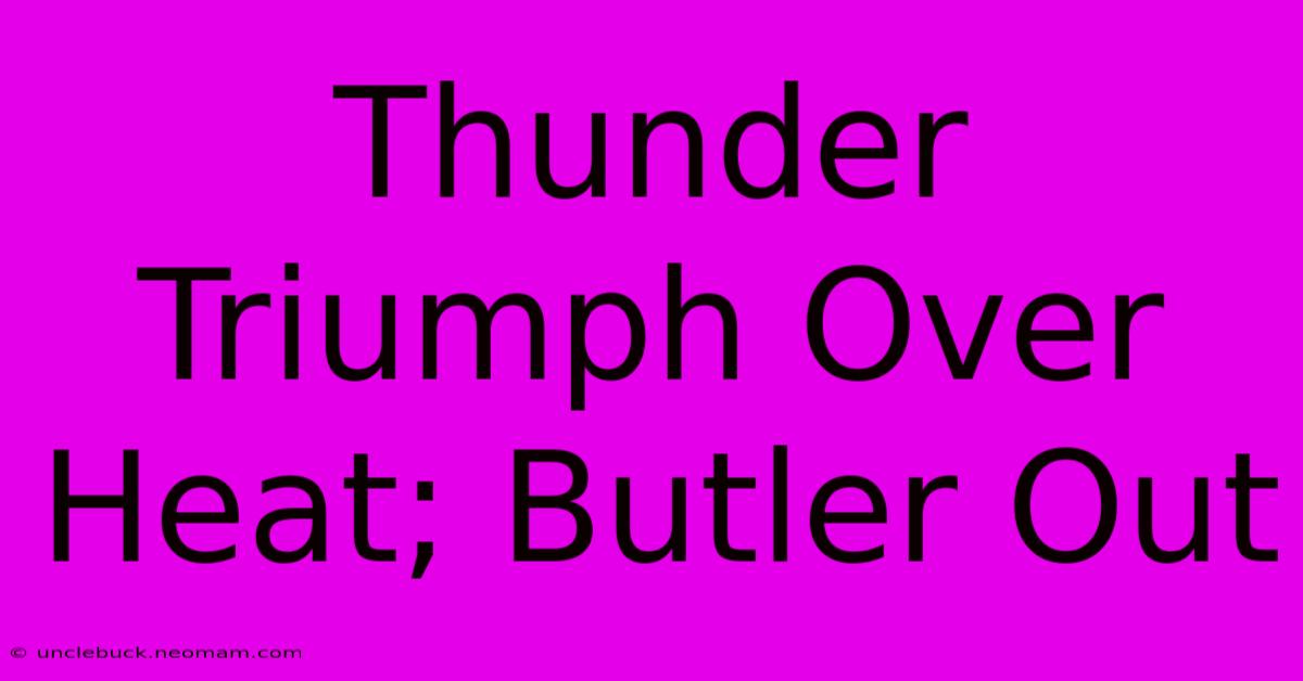 Thunder Triumph Over Heat; Butler Out