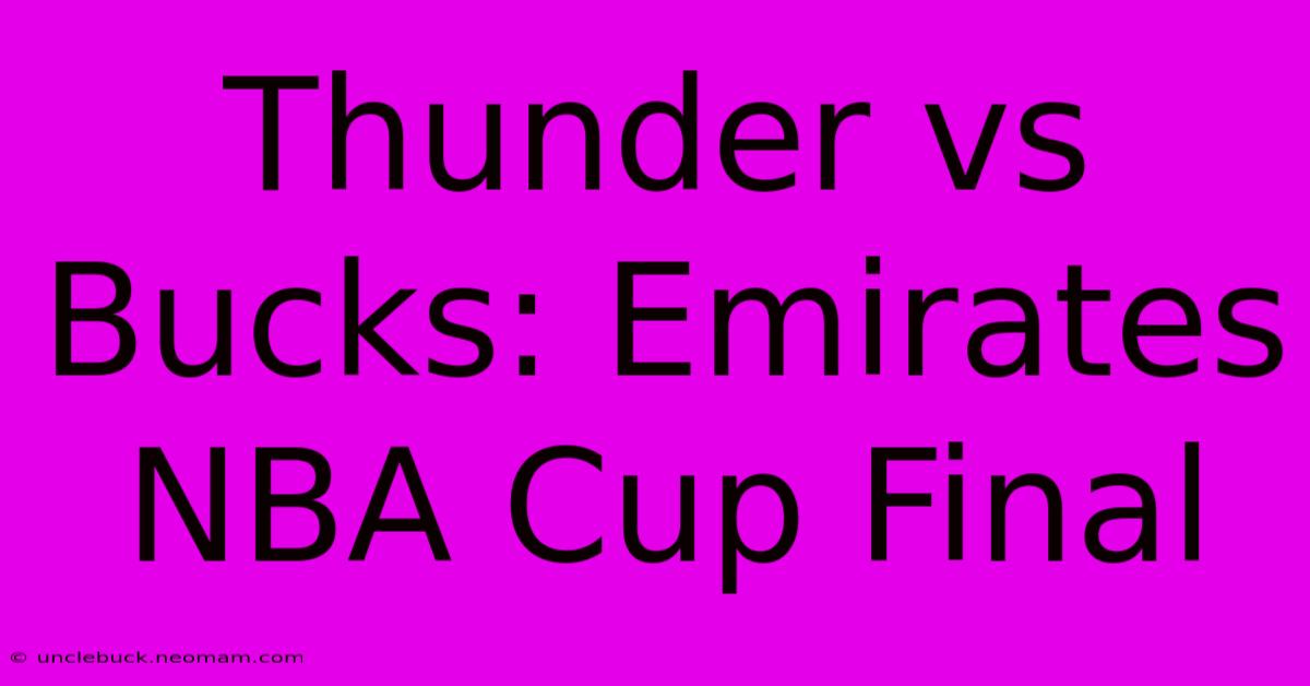 Thunder Vs Bucks: Emirates NBA Cup Final