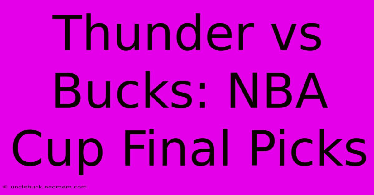 Thunder Vs Bucks: NBA Cup Final Picks