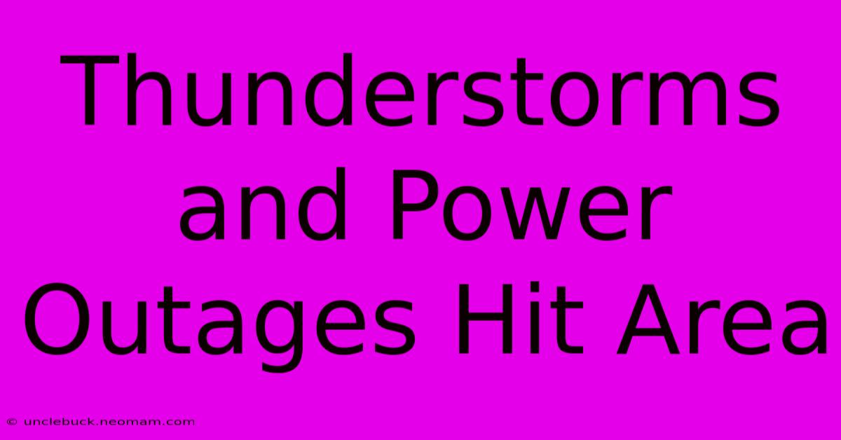 Thunderstorms And Power Outages Hit Area