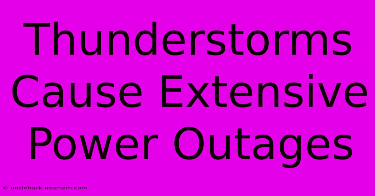 Thunderstorms Cause Extensive Power Outages