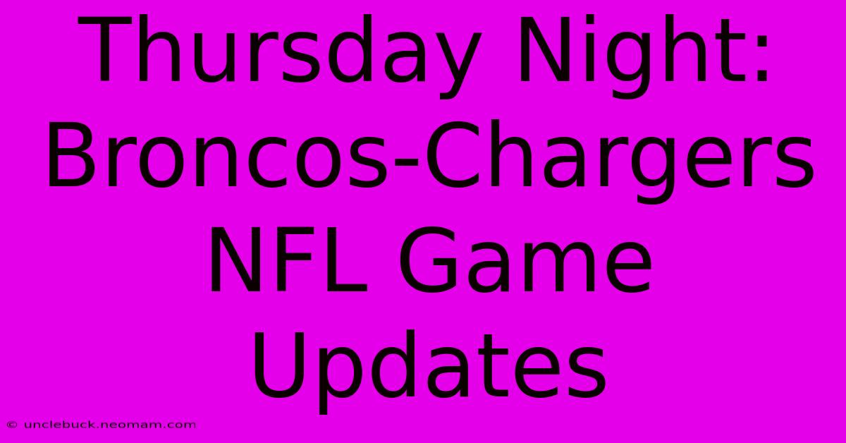 Thursday Night: Broncos-Chargers NFL Game Updates