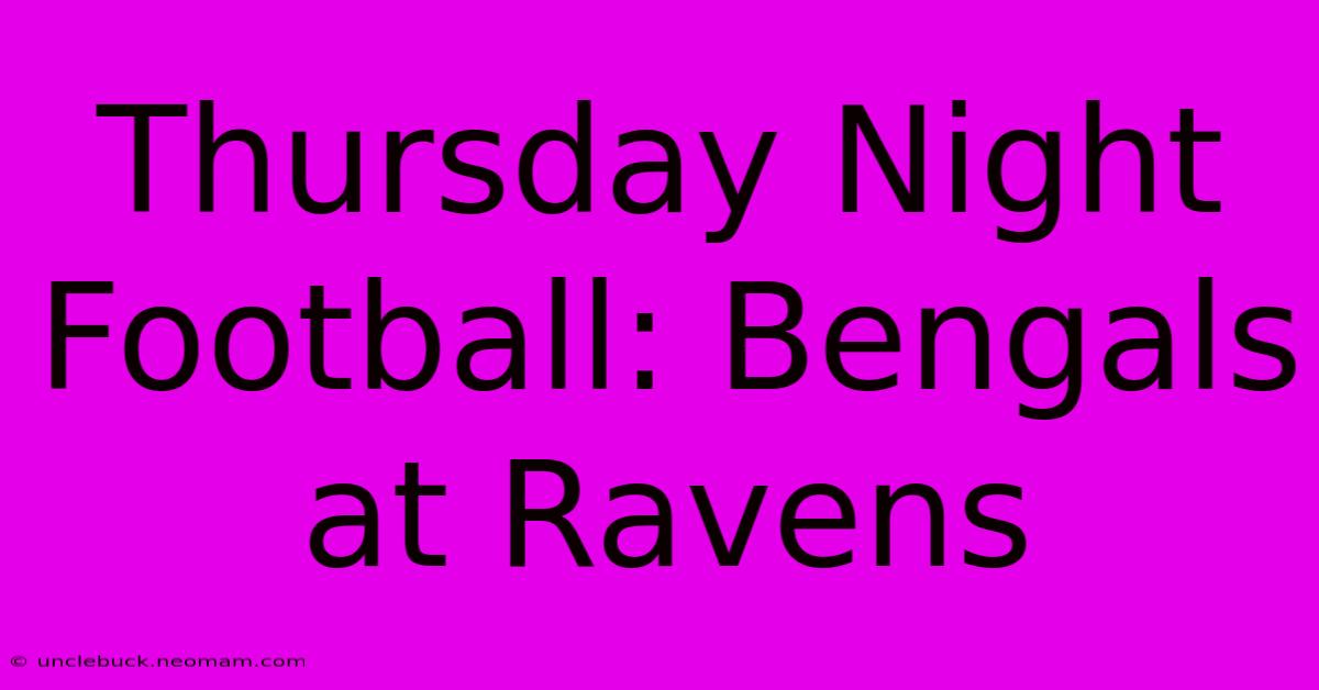 Thursday Night Football: Bengals At Ravens