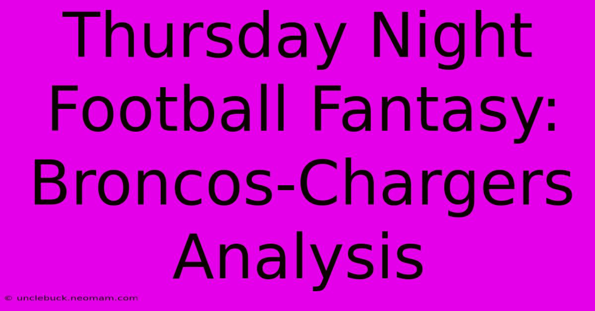 Thursday Night Football Fantasy: Broncos-Chargers Analysis