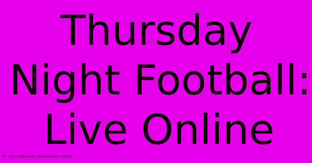 Thursday Night Football: Live Online