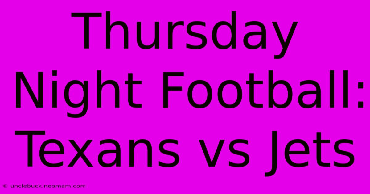 Thursday Night Football: Texans Vs Jets