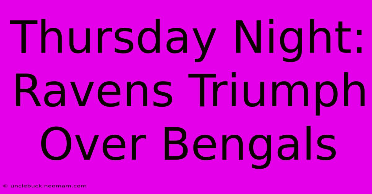 Thursday Night: Ravens Triumph Over Bengals 