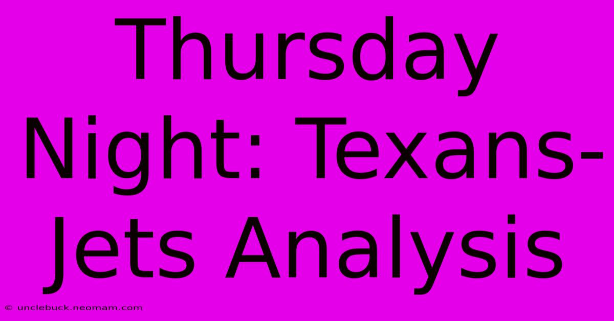 Thursday Night: Texans-Jets Analysis