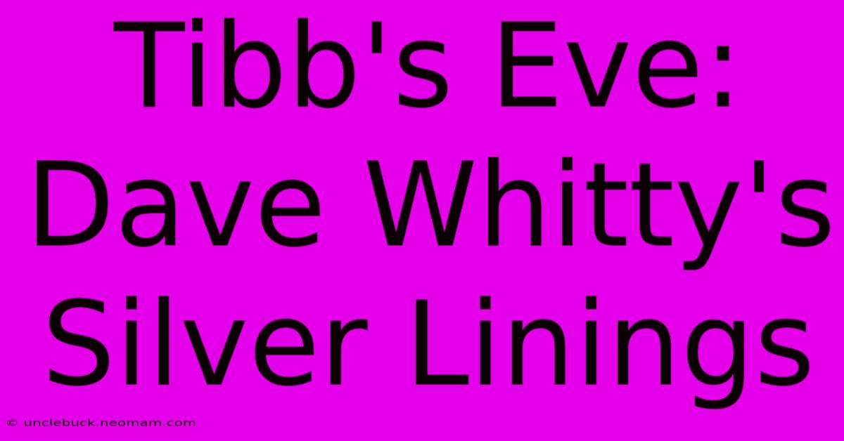 Tibb's Eve: Dave Whitty's Silver Linings