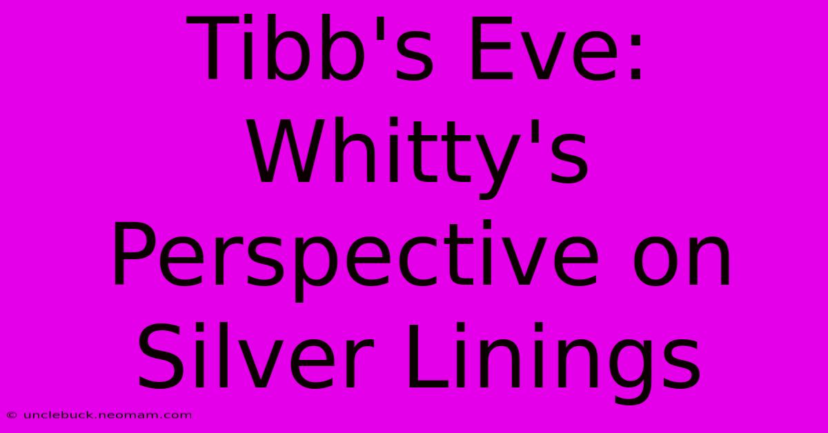 Tibb's Eve: Whitty's Perspective On Silver Linings