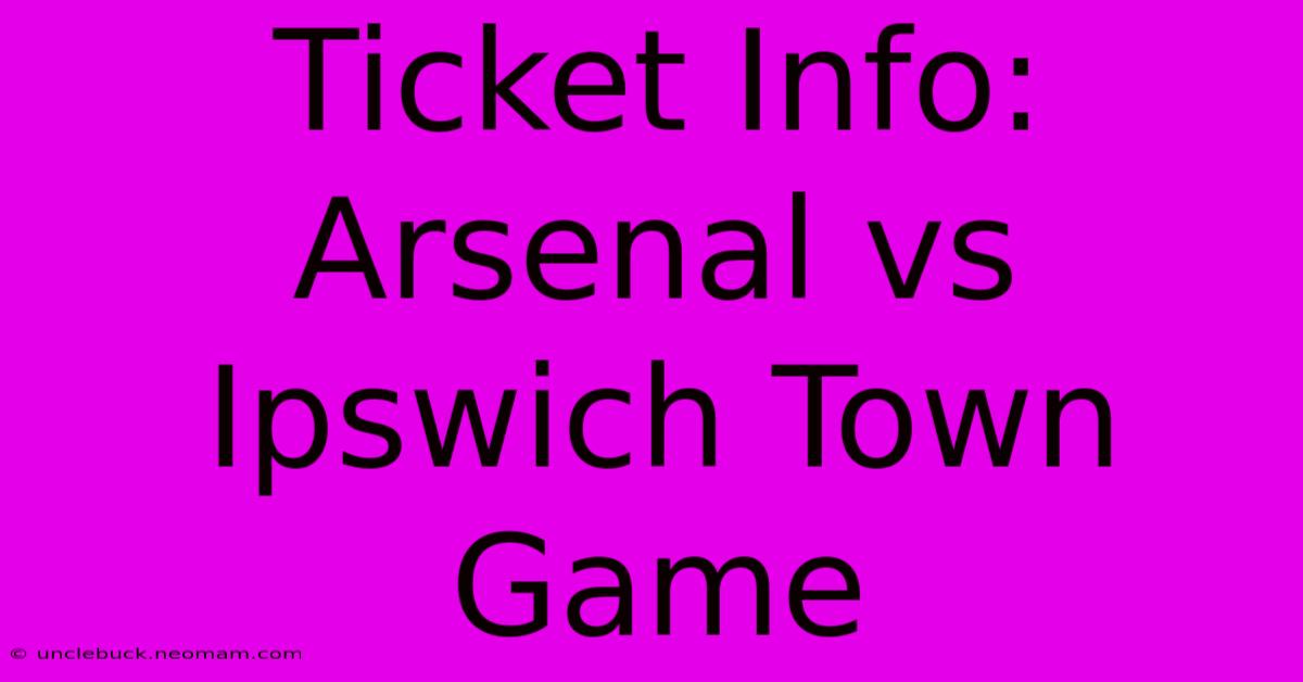 Ticket Info: Arsenal Vs Ipswich Town Game