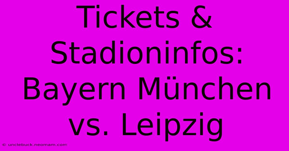 Tickets & Stadioninfos: Bayern München Vs. Leipzig