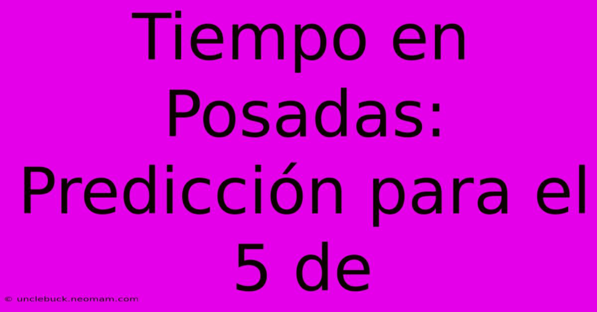 Tiempo En Posadas: Predicción Para El 5 De 