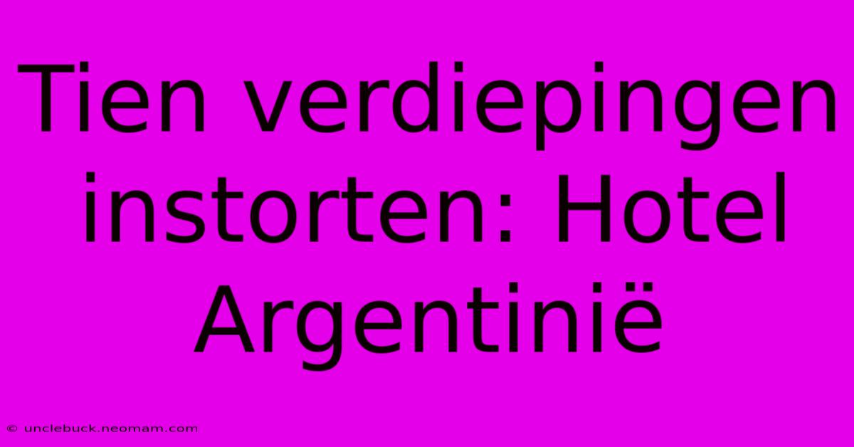 Tien Verdiepingen Instorten: Hotel Argentinië