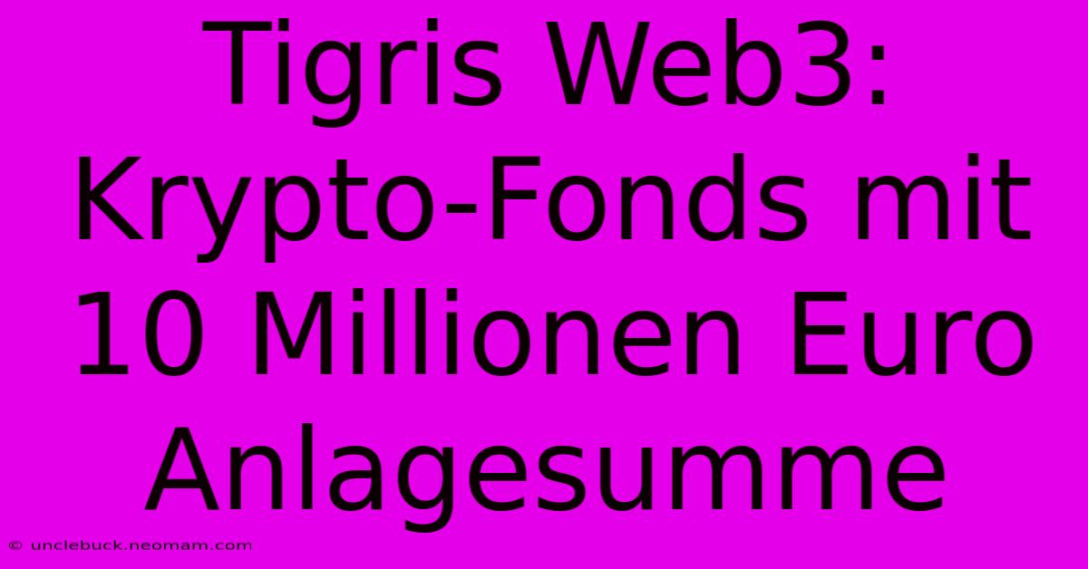 Tigris Web3: Krypto-Fonds Mit 10 Millionen Euro Anlagesumme