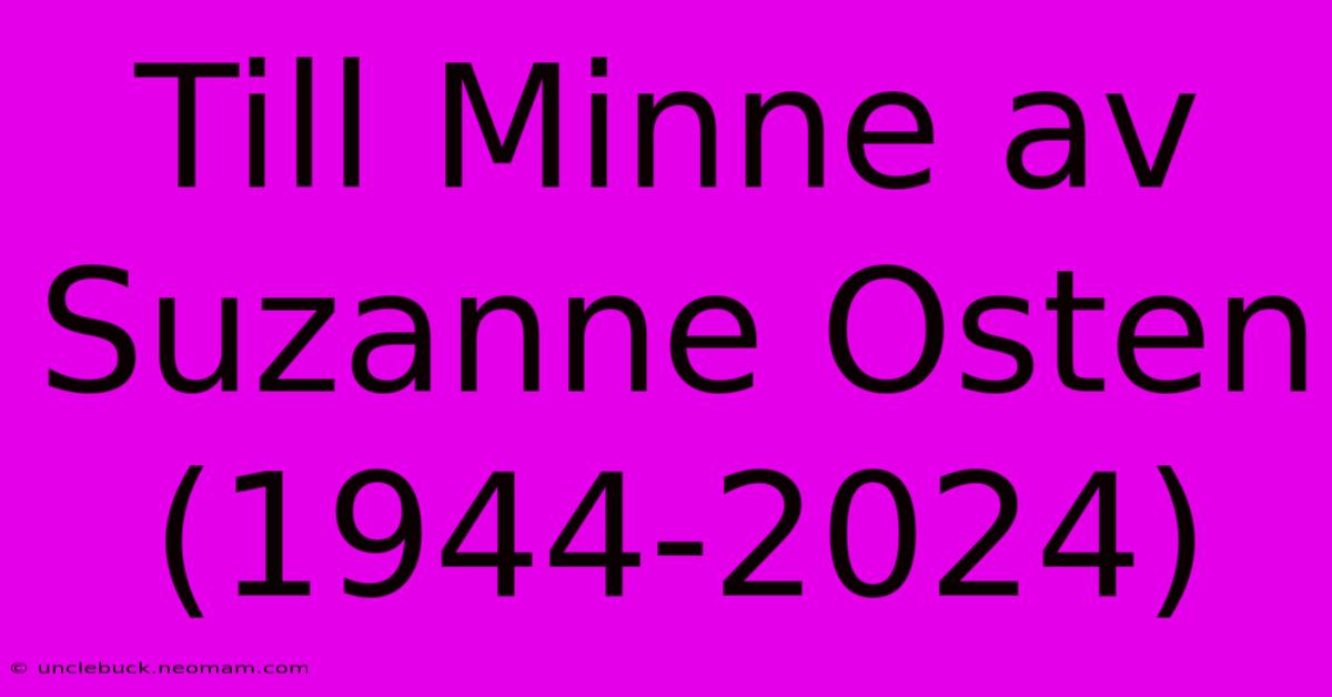 Till Minne Av Suzanne Osten (1944-2024)