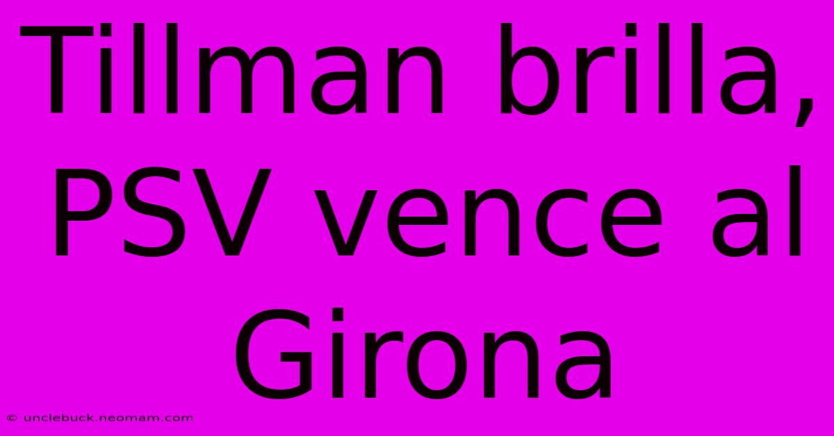 Tillman Brilla, PSV Vence Al Girona