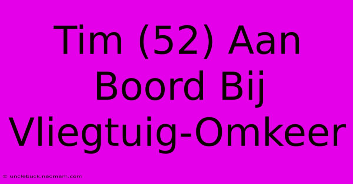 Tim (52) Aan Boord Bij Vliegtuig-Omkeer