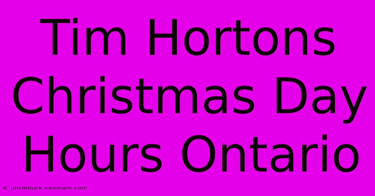 Tim Hortons Christmas Day Hours Ontario