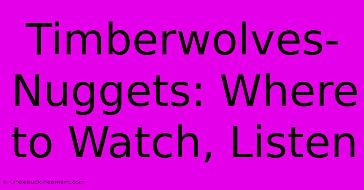 Timberwolves-Nuggets: Where To Watch, Listen 