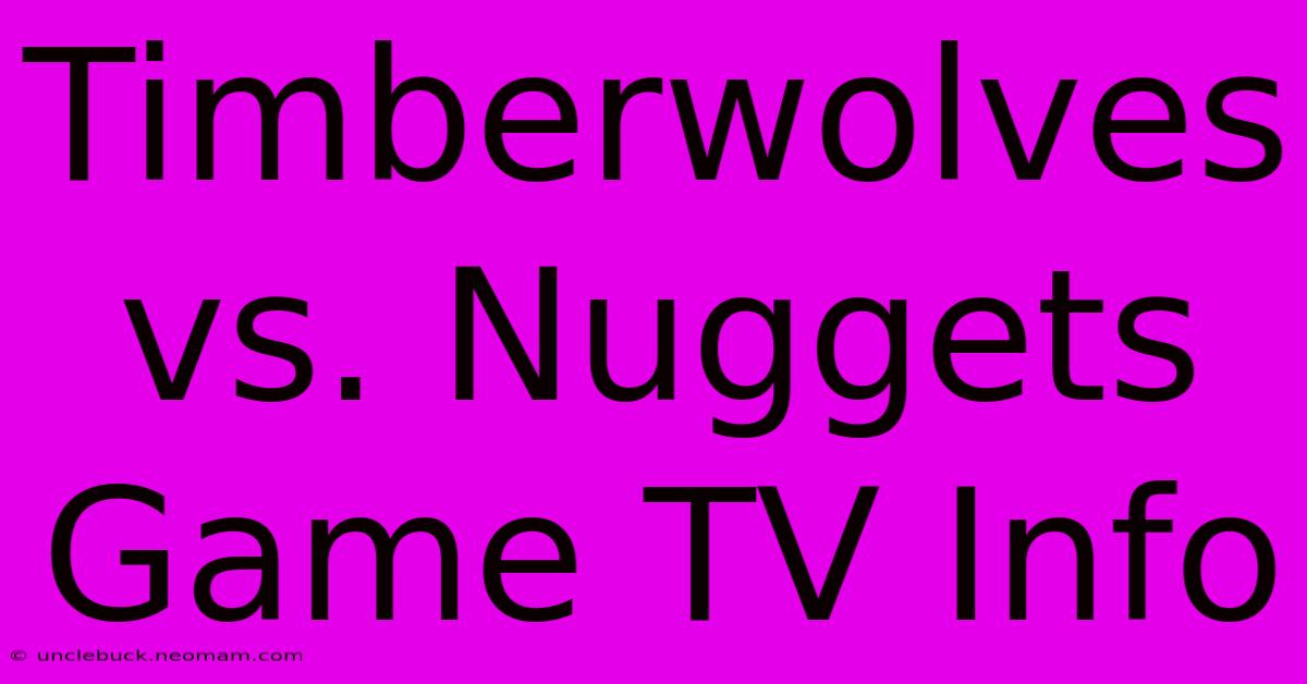 Timberwolves Vs. Nuggets Game TV Info