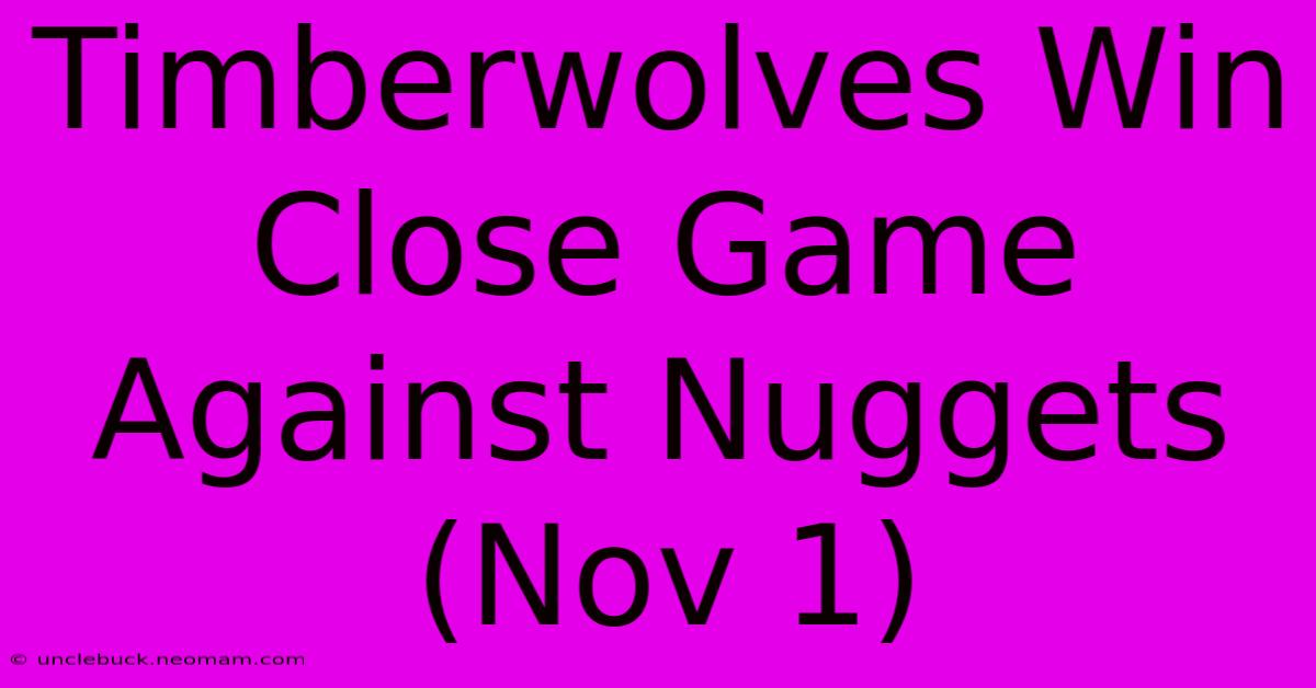 Timberwolves Win Close Game Against Nuggets (Nov 1)