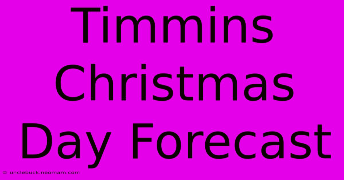 Timmins Christmas Day Forecast