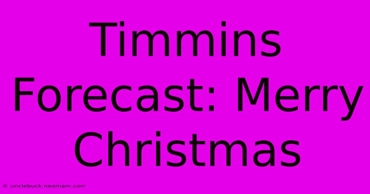 Timmins Forecast: Merry Christmas