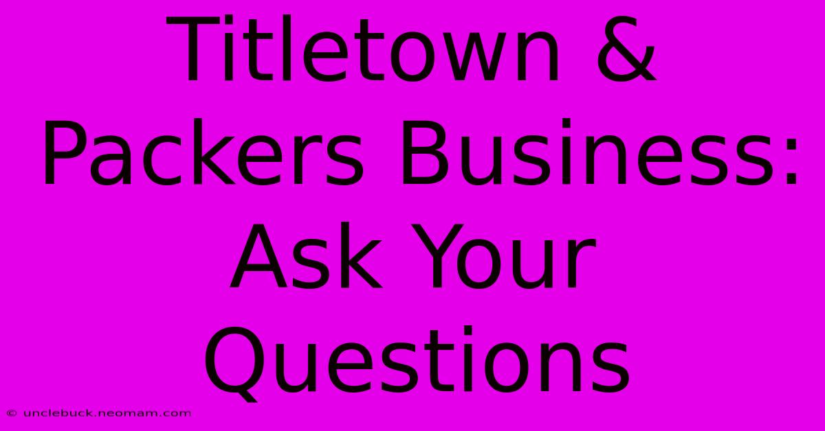 Titletown & Packers Business: Ask Your Questions 