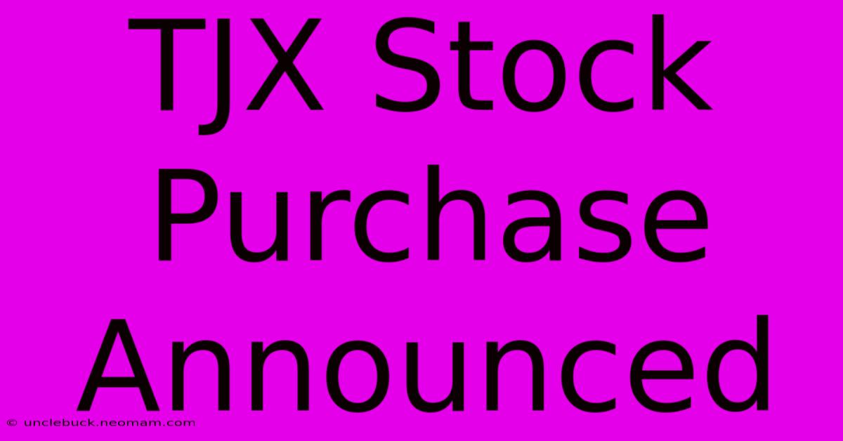 TJX Stock Purchase Announced